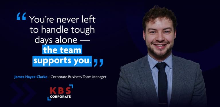 An image of James Hayes-Clarke alongside a quote saying you're never left alone to handle tough days at KBS Corporate due to support from the team.